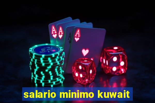 salario minimo kuwait